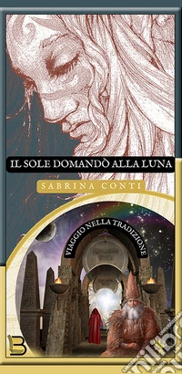 Il Sole domandò alla Luna. Viaggio nella tradizione libro