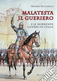 Malatesta il gueriero e le horrende guerre de Italia libro