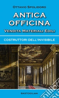 Antica officina vendita materiali edili. Costruttori dell'invisibile libro