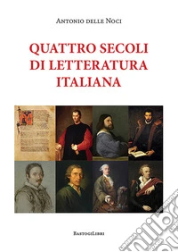 Quattro secoli di letteratura italiana libro