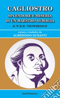 Cagliostro. Splendore e miseria di un maestro di magia libro