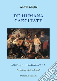 De humana caecitate. Sozein ta phainomena libro