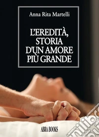 L'eredità, storia d'un amore più grande libro