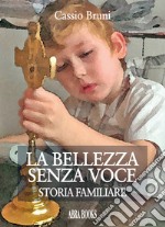 La bellezza senza voce. Storia familiare