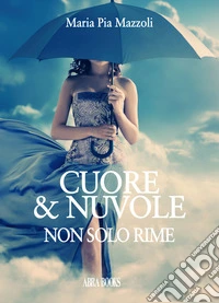 Cuore & nuvole. Non solo rime libro