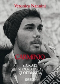 Carminio. Storia di straordinaria quotidianità libro
