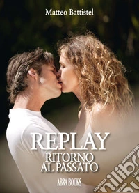 Replay. Ritorno al passato libro