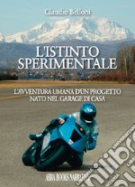 L'istinto sperimentale. L'avventura umana d'un progetto nato nel garage di casa libro