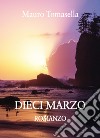 Dieci marzo libro di Tomasella Mauro