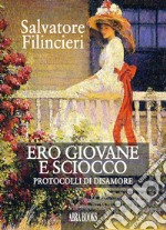 Ero giovane e sciocco. Protocolli di disamore libro