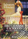 Ero giovane e sciocco. Protocolli di disamore libro di Filincieri Salvatore