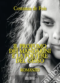 Il profumo dei mandarini e la polvere del gesso libro