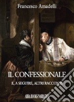 Il confessionale e, a seguire, altri racconti libro