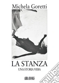La stanza. Una storia vera