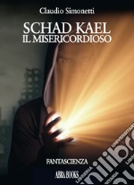 Schad Kael. Il misericordioso libro