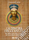 La dimora degli angeli. Un amore dall'antica terra dei faraoni ai giorni nostri libro