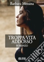 Troppa vita addosso libro