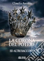 La corona del potere e altri racconti libro