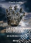 La corona del potere e altri racconti libro