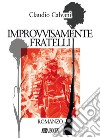 Improvvisamente fratelli libro di Calvani Claudio