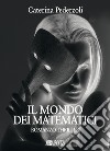 Il mondo dei matematici libro