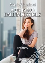 A un passo dall'impossibile libro