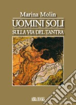 Uomini soli. Sulla via del tantra libro