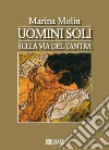 Uomini soli. Sulla via del tantra libro di Molin Marina