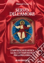 Servo dell'amore. Composizioni di musica sacra contemporanea per la preghiera libro