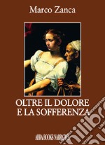 Oltre il dolore e la sofferenza