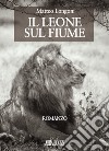 Il leone sul fiume libro