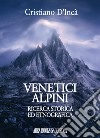 Venetici alpini. Ricerca storica ed etnografica libro di D'Incà Cristiano