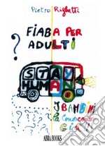 Fiaba per adulti (i bambini la conoscono già)