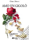 Amo un gigolò libro di Minore Chiara