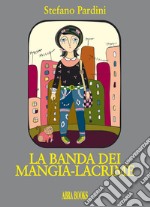 La banda dei mangia-lacrime libro