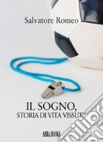 Il sogno. Storia di vita vissuta libro