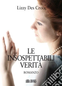 Le insospettabili verità libro