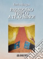 Paradosso triplo a te, o Nino! libro