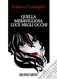 Quella meravigliosa luce negli occhi libro
