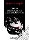 Quella meravigliosa luce negli occhi libro