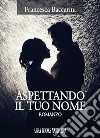 Aspettando il tuo nome libro