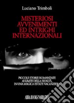 Misteriosi avvenimenti ed intrighi... libro