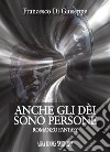 Anche gli dei sono persone libro di Di Giuseppe Francesco