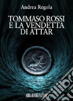 Tommaso Rossi e la vendetta di Attar libro