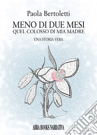 Meno di due mesi. Quel colosso di mia madre libro