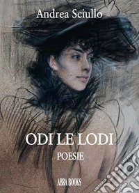 Odi le lodi. Poesie