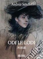 Odi le lodi. Poesie