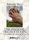 Una stagione tra i due oceani. Racconti dal Sudamerica libro di Tucci Antonio