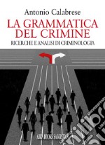 La grammatica del crimine. Ricerche e analisi di criminologia libro