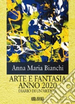 Arte e fantasia anno 2020. Diario di un'artista